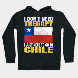 I Don't Need Therapy I Just Need To Go To Chile Chilean Flag Hoodie